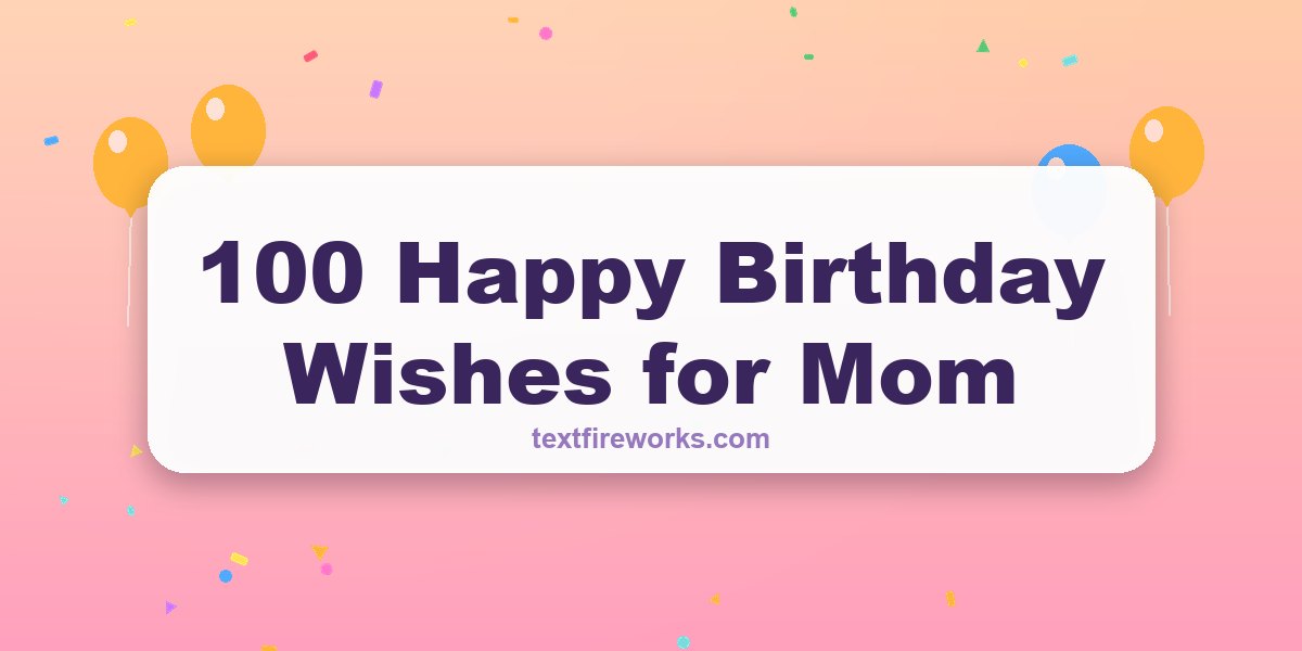 100 Happy Birthday Wishes for Mom