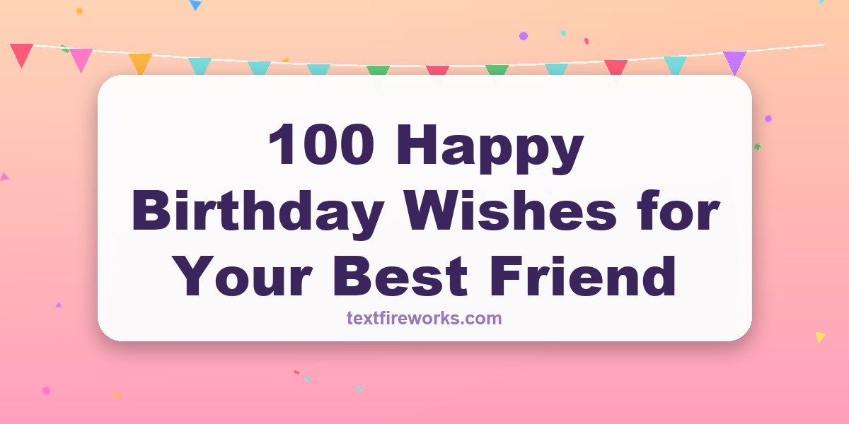 100 Happy Birthday Wishes for Your Best Friend