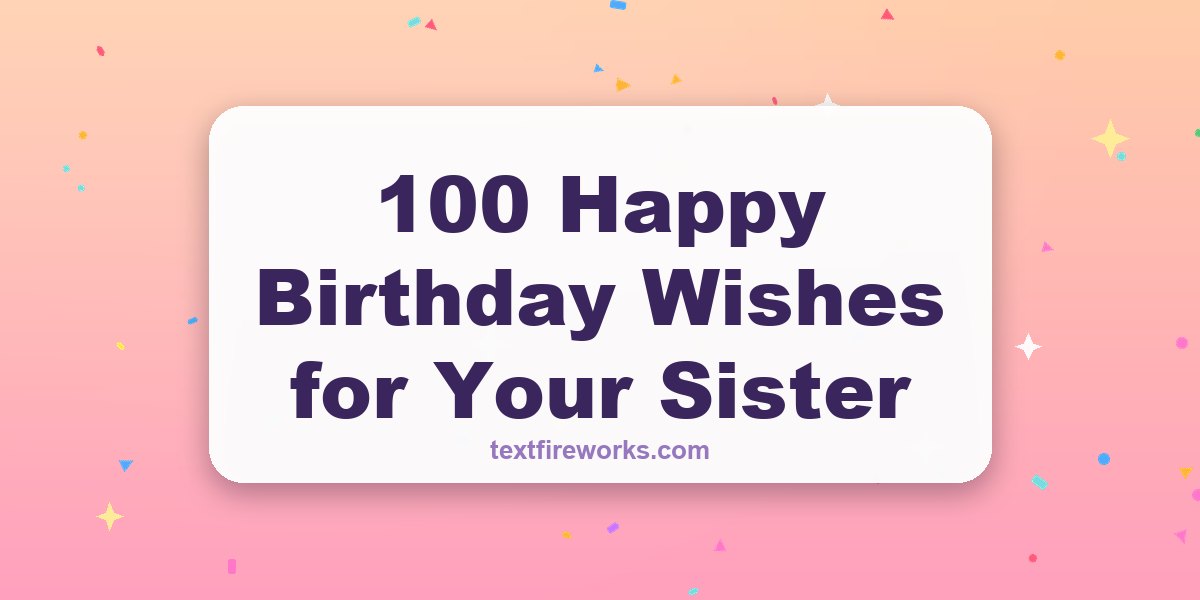 100 Happy Birthday Wishes for Your Sister