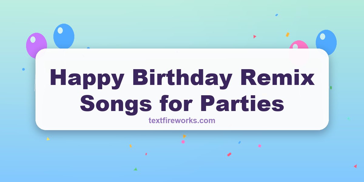 Happy Birthday Remix Songs for Parties
