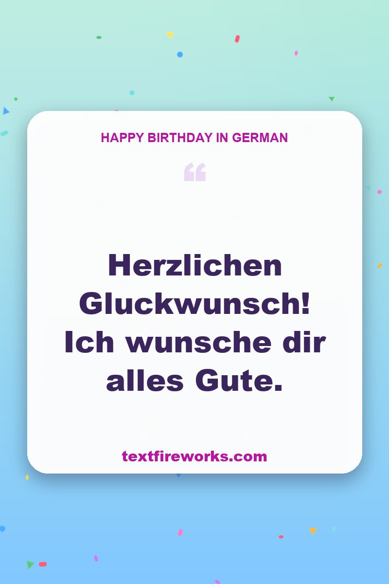 Herzlichen Gluckwunsch! Ich wunsche dir alles Gute.