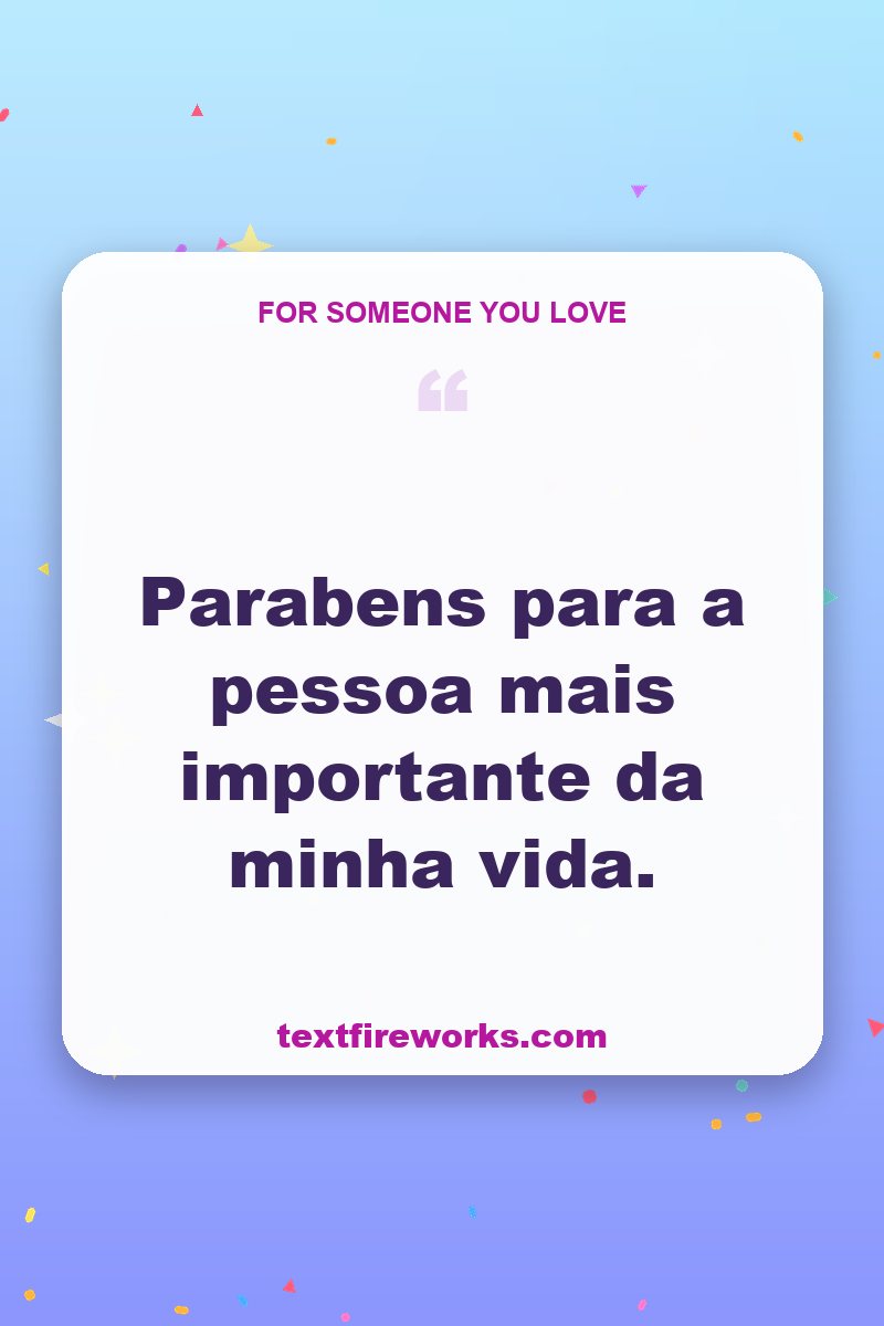 Parabens para a pessoa mais importante da minha vida.